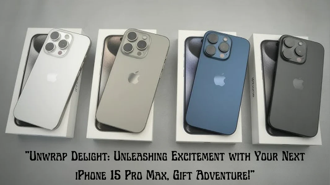 “Unwrap Delight: Unleashing Excitement with Your Next iPhone 15 Pro Max, Gift Adventure!”